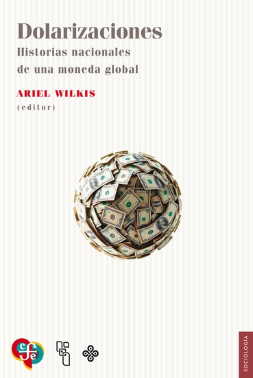 Dolarizaciones - Historias nacionales de una moneda global - cover