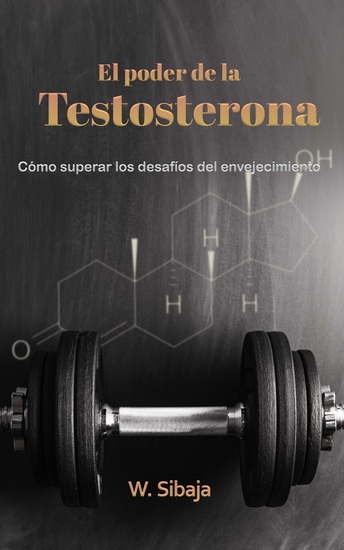 El poder de la Testosterona - Cómo superar los desafíos del envejecimiento - cover