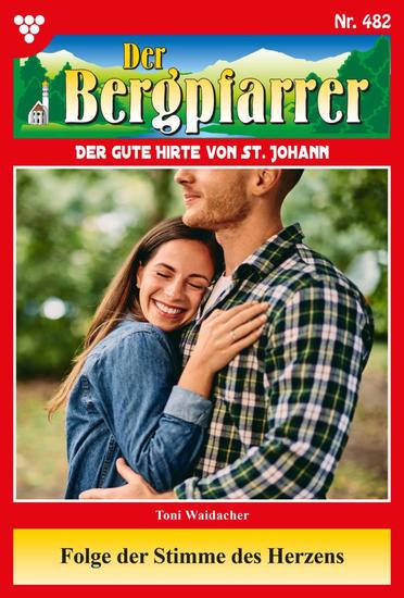 Folge der Stimme des Herzens - Der Bergpfarrer 482 – Heimatroman - cover
