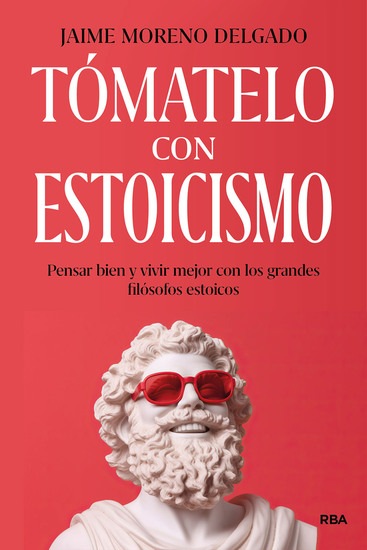 Tómatelo con estoicismo - Pensar bien y vivir mejor con los grandes filósofos estoicos - cover