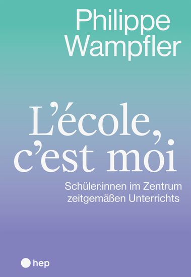 L'école c'est moi (E-Book) - Schüler:innen im Zentrum zeitgemäßen Unterrichts - cover