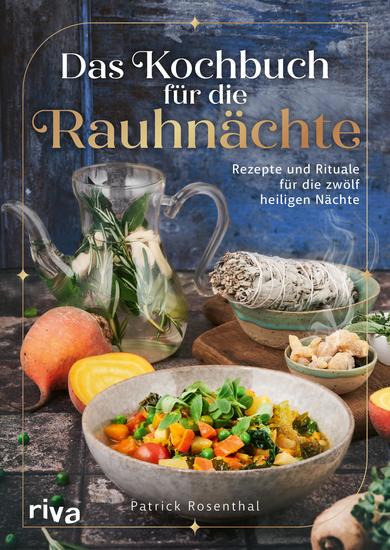 Das Kochbuch für die Rauhnächte - Rezepte und Rituale für die zwölf heiligen Nächte | Achtsamkeit innere Reflexion und Einkehr Bräuche für die Zeit zwischen den Jahren - cover