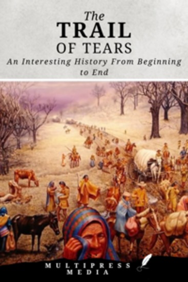 The Trail of Tears - An Interesting History From Beginning to End - cover