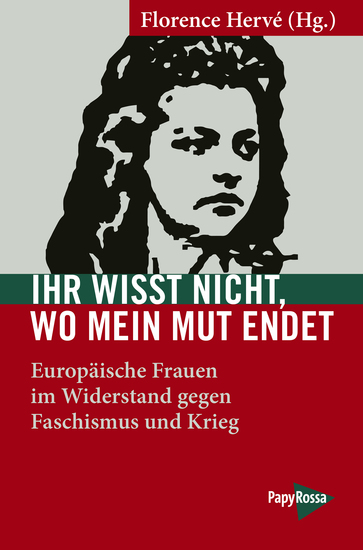 Ihr wisst nicht wo mein Mut endet - Europäische Frauen im Widerstand gegen Faschismus und Krieg - cover