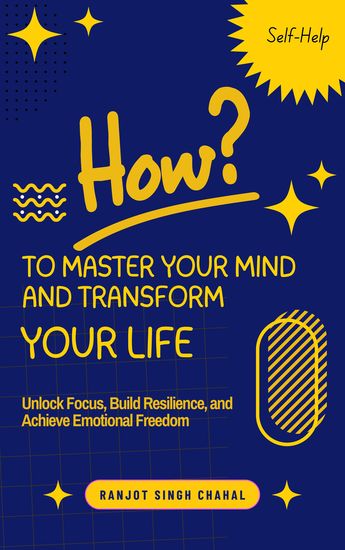 How to Master Your Mind and Transform Your Life - Unlock Focus Build Resilience and Achieve Emotional Freedom - cover