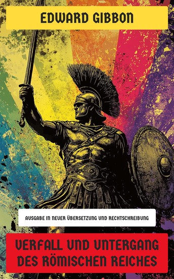 Verfall und Untergang des Römischen Reiches - Ausgabe in neuer Übersetzung und Rechtschreibung - cover