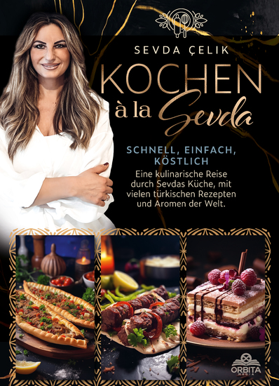 Kochen à la Sevda - Schnell einfach köstlich - Eine kulinarische Reise durch Sevdas Küche mit vielen türkischen Rezepten und Aromen der Welt - cover