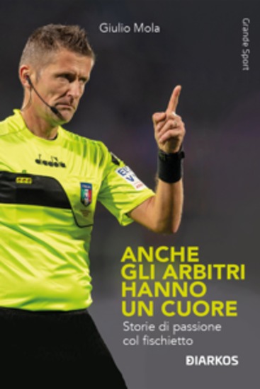 Anche gli arbitri hanno un cuore - Storie di passione col fischietto - cover