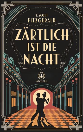 F Scott Fitzgerald: Zärtlich ist die Nacht - Vollständige deutsche Ausgabe (Novelaris Klassik) - cover