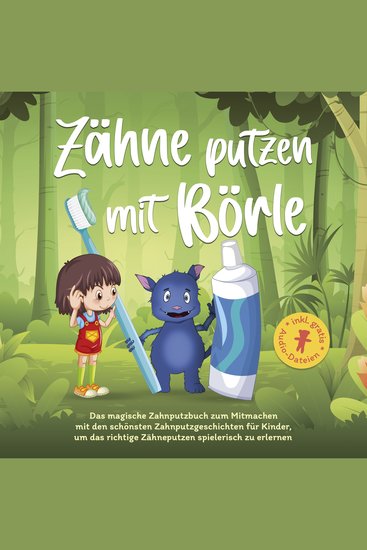Zähne putzen mit Börle: Das magische Zahnputzbuch zum Mitmachen mit den schönsten Zahnputzgeschichten für Kinder um das richtige Zähneputzen spielerisch zu erlernen - cover