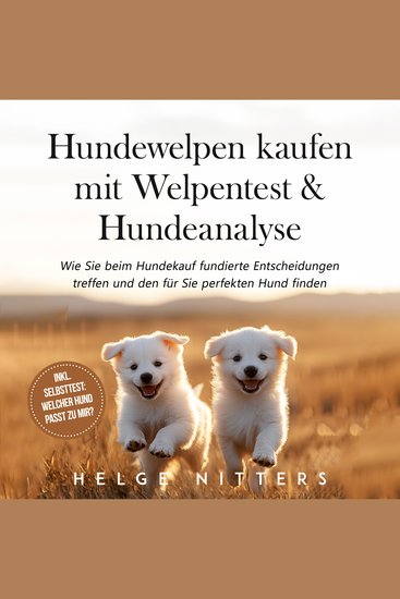 Hundewelpen kaufen mit Welpentest & Hundeanalyse: Wie Sie beim Hundekauf fundierte Entscheidungen treffen und den für Sie perfekten Hund finden - inkl Selbsttest: Welcher Hund passt zu mir? - cover