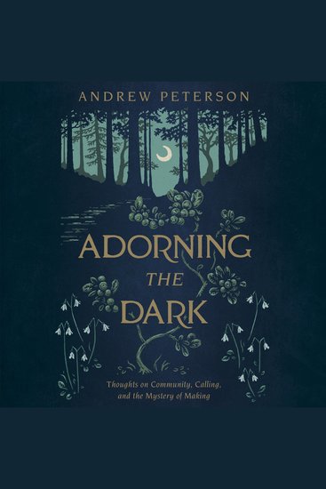 Adorning the Dark - Thoughts on Community Calling and the Mystery of Making - cover