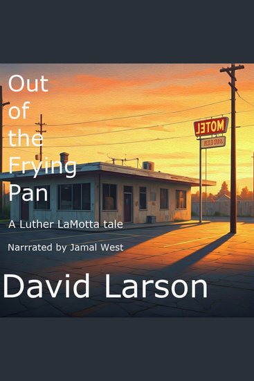Out of the Frying Pan - A Luther LaMotta tale - cover