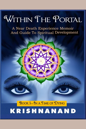 WITHIN THE PORTAL - A Near-Death Experience Memoir and Guide to Spiritual Development (book I-In a Time of Dying) - cover