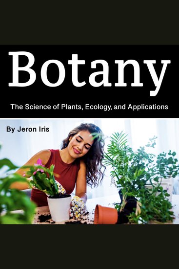 Botany - The Science of Plants Ecology and Applications - cover