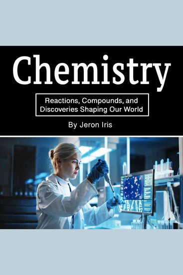 Chemistry - Reactions Compounds and Discoveries Shaping Our World - cover