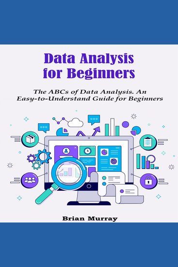 Data Analysis for Beginners - The ABCs of Data Analysis An Easy-to-Understand Guide for Beginners - cover