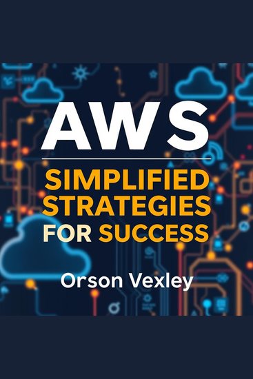 AWS Simplified Strategies for Success - "Elevate your AWS mastery! Discover dynamic audio lessons that guarantee your success in simplifying strategies" - cover