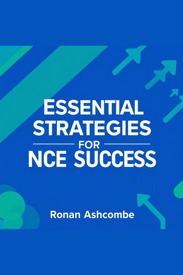 Essential Strategies for NCE Success - "Supercharge your NCE exam prep with dynamic audio lessons for unbeatable test success!" - cover