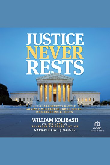 Justice Never Rests - A US Attorney's Battle Against Murderers Drug Lords Mob Kingpins & Cults - cover
