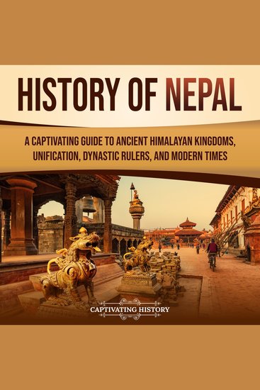 History of Nepal: A Captivating Guide to Ancient Himalayan Kingdoms Unification Dynastic Rulers and Modern Times - cover
