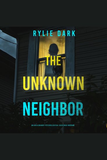 Unknown Neighbor (An Aria Brandt Psychological Thriller—Book Three) The: An unputdownable psychological thriller packed cover to cover with twists and turns - Digitally narrated using a synthesized voice - cover