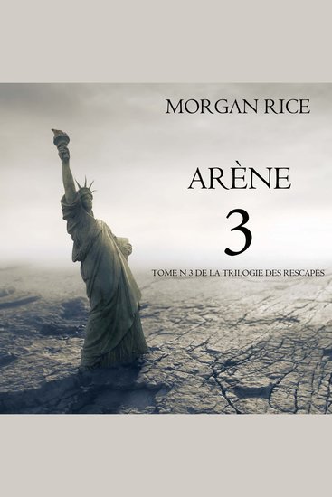 Arène 3 (Tome n°3 de la Trilogie des Rescapés) - Narration par une voix synthétisée - cover