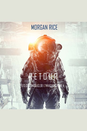 Retour (Les Chroniques de l’Invasion Tome 4): Un Thriller de Science-fiction - Narration par une voix synthétisée - cover
