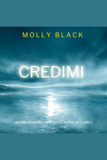 Credimi (Un Thriller Avvincente con Katie Winter FBI — Libro 4) - Narrato digitalmente con voce sintetizzata - cover