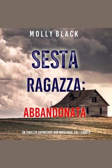 Sesta Ragazza: Abbandonata (Un Thriller Avvincente con Maya Gray FBI—Libro 6) - Narrato digitalmente con voce sintetizzata - cover
