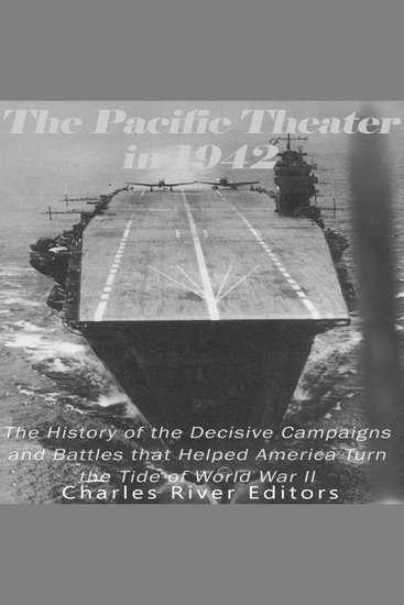 Pacific Theater in 1942 The: The History of the Decisive Campaigns and Battles that Helped America Turn the Tide of World War II - cover