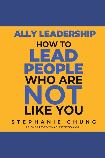 Ally Leadership - How to Lead People Who Are Not Like You - cover