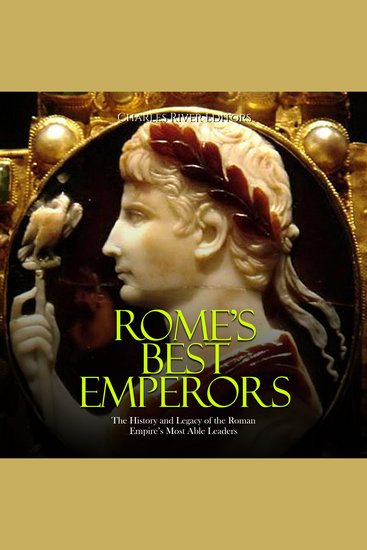 Rome’s Best Emperors: The History and Legacy of the Roman Empire’s Most Able Leaders - cover