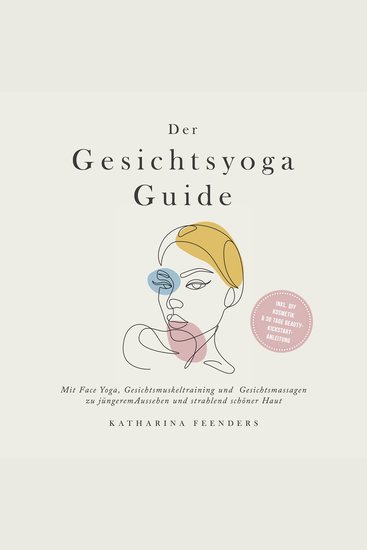 Der Gesichtsyoga Guide: Mit Face Yoga Gesichtsmuskeltraining und Gesichtsmassagen zu jüngerem Aussehen und strahlend schöner Haut - inkl DIY Kosmetik & 30 Tage Beauty-Kickstart-Anleitung - cover