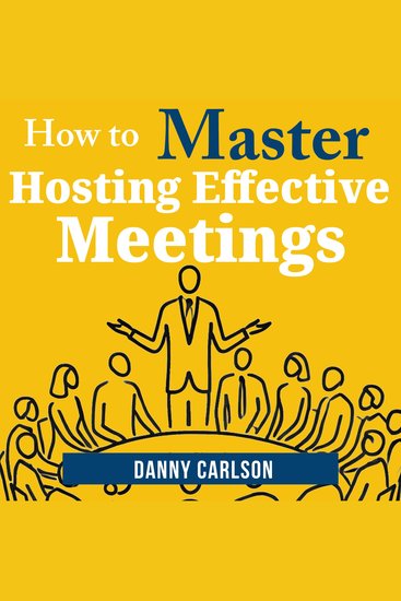 How to Master Hosting Effective Meetings - From Chaos to Clarity: Host Meetings That Matter - cover