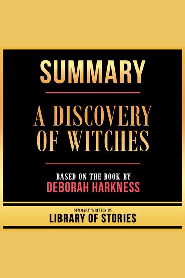 Summary - A Discovery Of Witches - Based On The Book By Deborah Harkness - cover