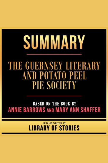 Summary - The Guernsey Literary And Potato Peel Pie Society - Based On The Book By Annie Barrows And Mary Ann Shaffer - cover