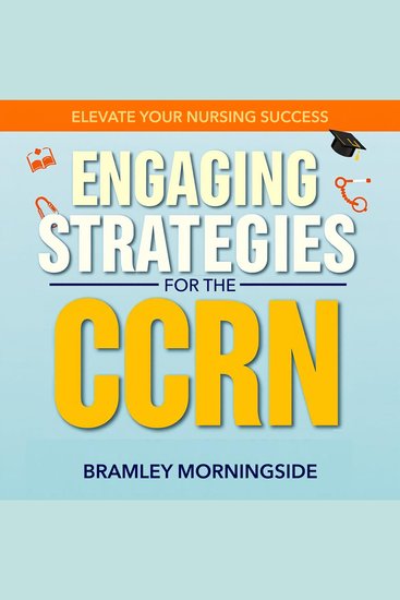 Engaging Strategies for the CCRN: Elevate Your Nursing Success - "Achieve CCRN success with lively audio lessons designed to enhance your exam preparation journey!" - cover
