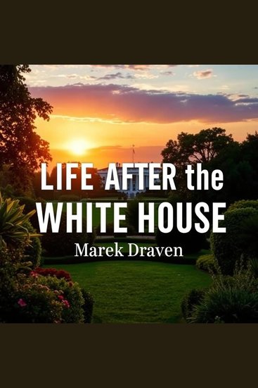 Life After the White House: Secrets and Reflections From a Political Insider - "Unlock the secrets of political insight! Dive into captivating audio reflections from a seasoned insider" - cover