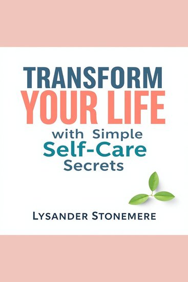 Transform Your Life with Simple Self-Care Secrets - "Elevate your life with simple self-care secrets! Discover empowering audio lessons for transformative wellness" - cover