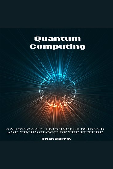 Quantum Computing - An Introduction to the Science and Technology of the Future - cover