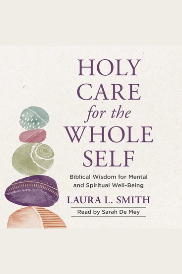 Holy Care for the Whole Self - Biblical Wisdom for Mental and Spiritual Well-Being - cover