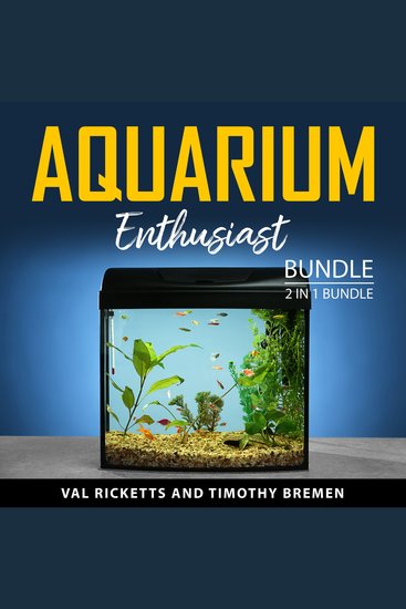 Aquarium Enthusiast Bundle 2 in 1 Bundle - Aquarium Maintenance and Fish Care and Exploring Aquarium and Fish Care - cover