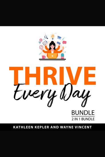 Thrive Every Day Bundle 2 in 1 Bundle - Manage Your Day to Day and How to Make Good Things Happen - cover