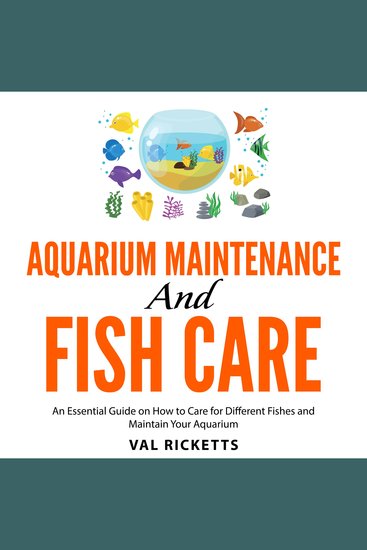 Aquarium Maintenance and Fish Care - An Essential Guide on How to Care for Different Fishes and Maintain Your Aquarium - cover
