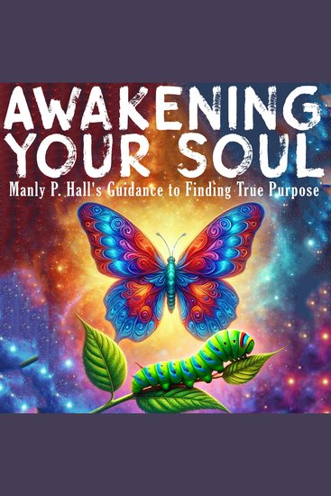 Awakening Your Soul - Manly P Hall's Guidance to Finding True Purpose - cover