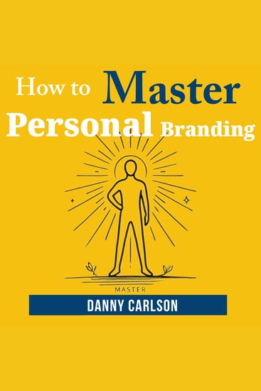 How to Master Personal Branding - Make Your Name Your Greatest Asset - cover