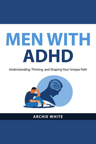 Men with ADHD - Understanding Thriving and Shaping Your Unique Path - cover