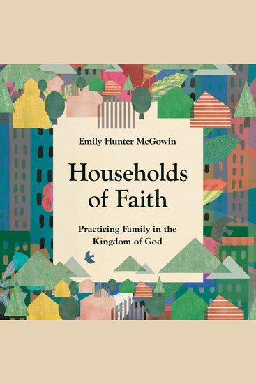 Households of Faith - Practicing Family in the Kingdom of God - cover
