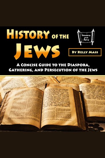 History of the Jews - A Concise Guide to the Diaspora Gathering and Persecution of the Jews - cover